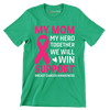 My mom my hero together we will win support breast cancer awareness - Breast Cancer Awareness T-Shirt-Green-S-Custom One Express