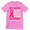 My mom my hero together we will win support breast cancer awareness - Breast Cancer Awareness T-Shirt-Pink-S-Custom One Express