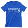 My retirement plan - Retirement Themed T-Shirt-Blue-S-Custom One Express