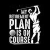 My retirement plan is on course - Retirement Themed T-Shirt-Black-S-Custom One Express