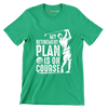 My retirement plan is on course - Retirement Themed T-Shirt-Green-S-Custom One Express