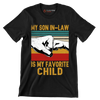 My son in-law is my favorite child - Father’s Day T-Shirt-Black-S-Custom One Express