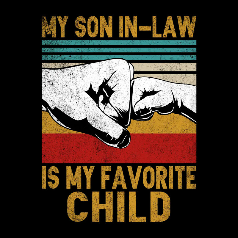 My son in-law is my favorite child - Father’s Day T-Shirt