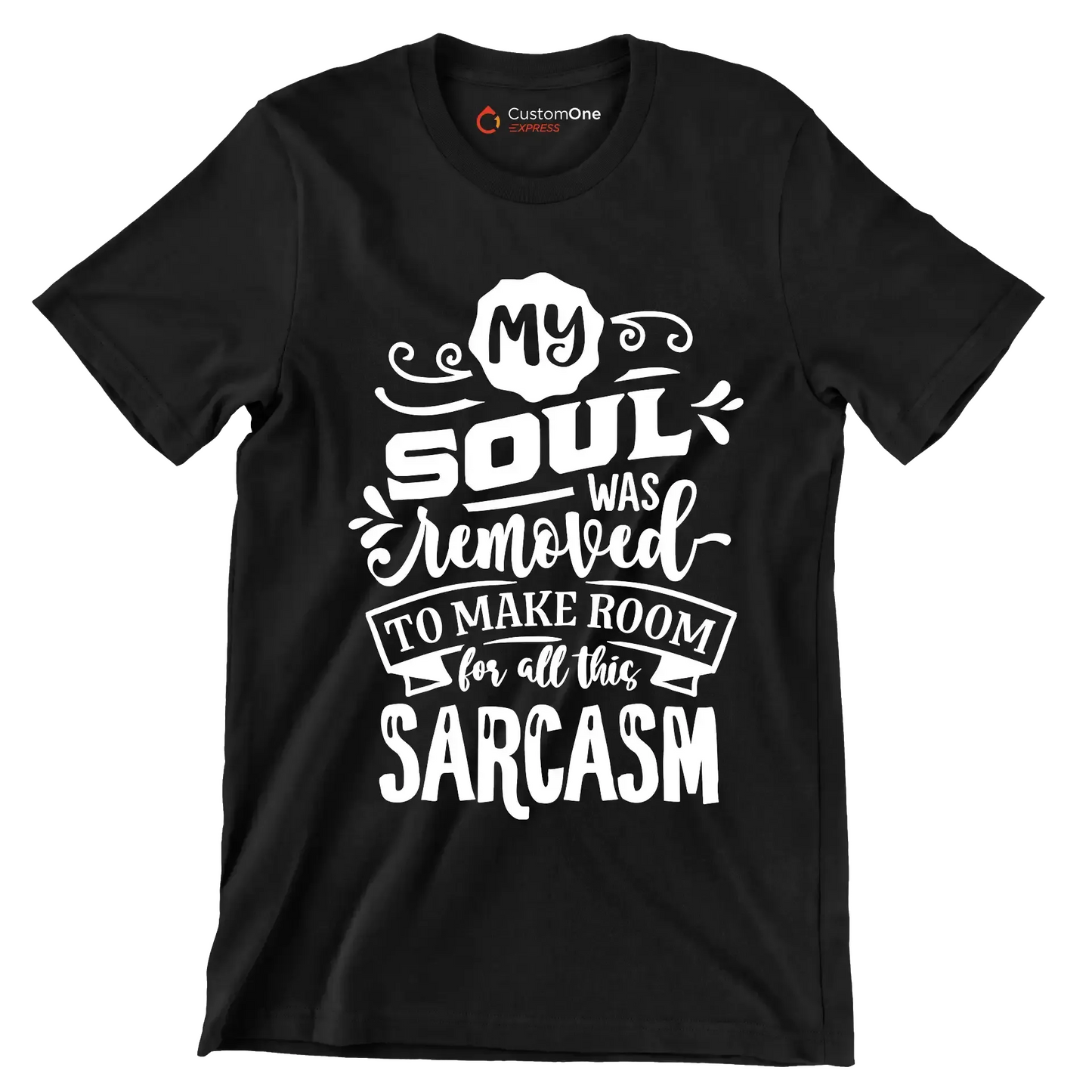 My soul was removed to make room for all this sarcasm - Sarcasm Themed T-Shirt-Black-S-Custom One Express