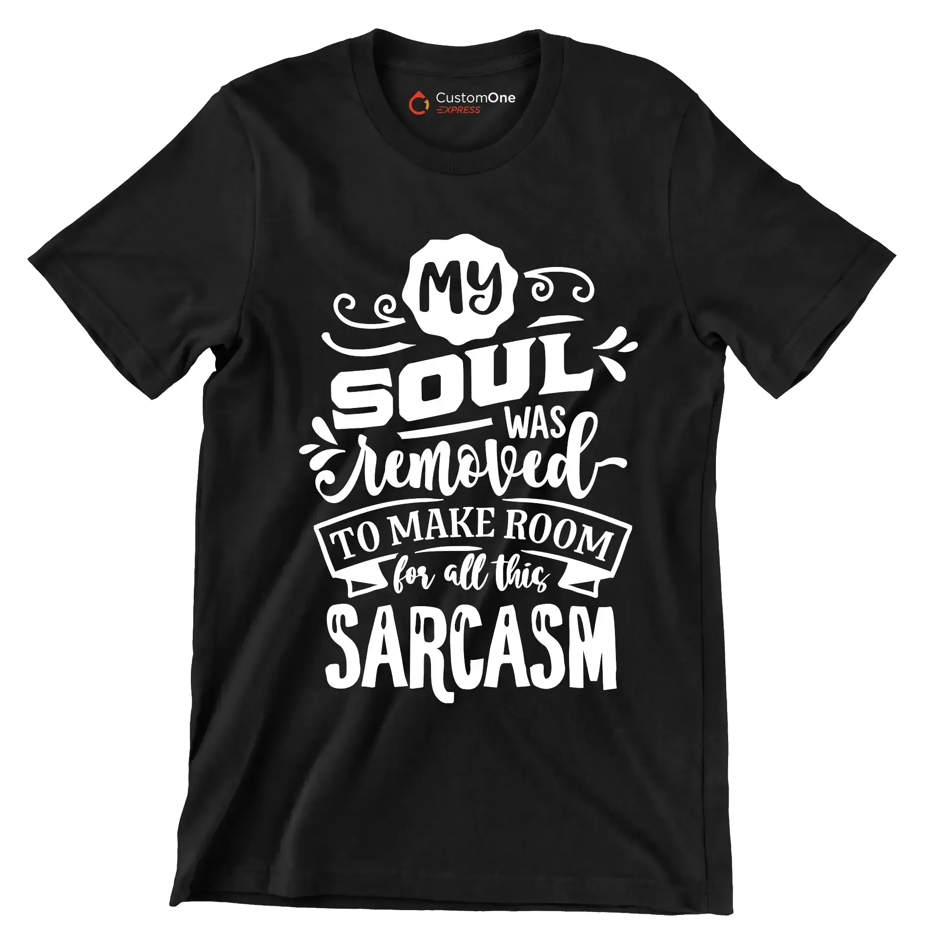 My soul was removed to make room for all this sarcasm - Sarcasm Themed T-Shirt-Black-S-Custom One Express
