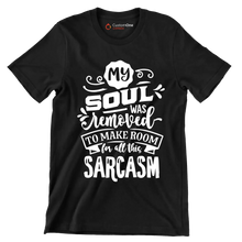 My soul was removed to make room for all this sarcasm - Sarcasm Themed T-Shirt-Black-S-Custom One Express