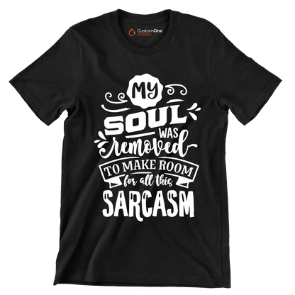 My soul was removed to make room for all this sarcasm - Sarcasm Themed T-Shirt-Black-S-Custom One Express