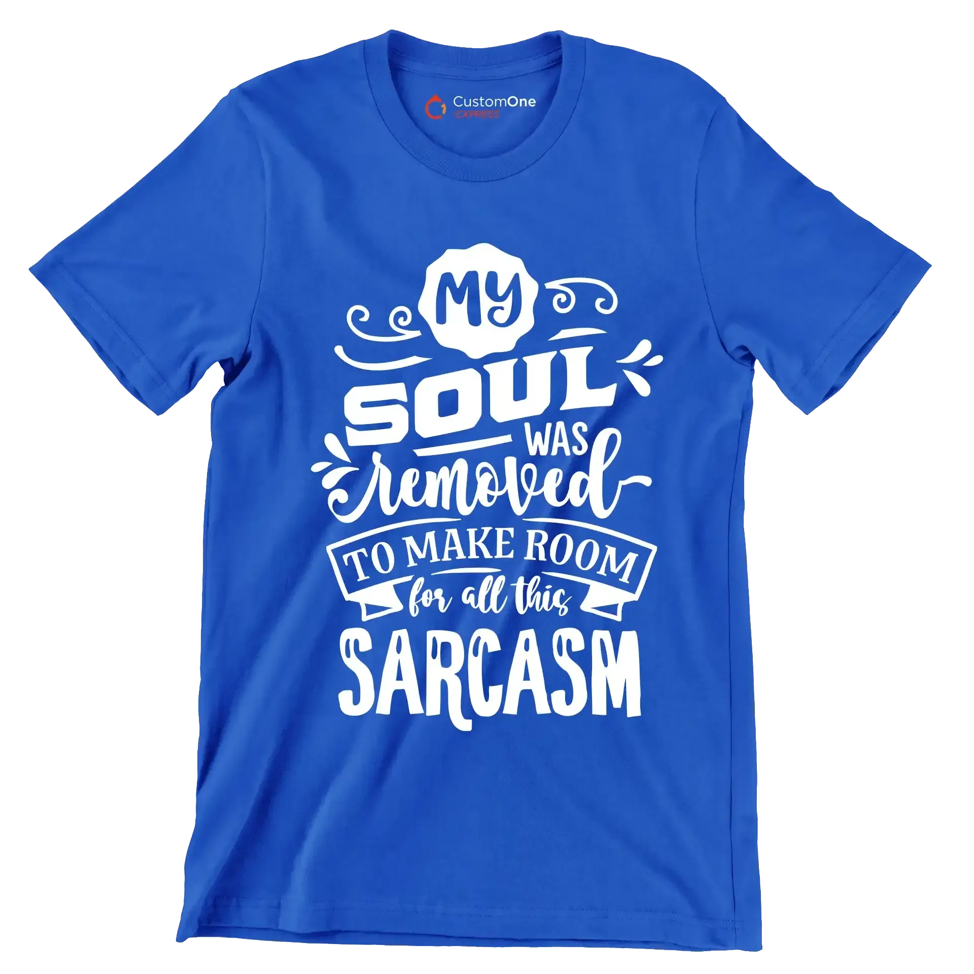 My soul was removed to make room for all this sarcasm - Sarcasm Themed T-Shirt-Blue-S-Custom One Express
