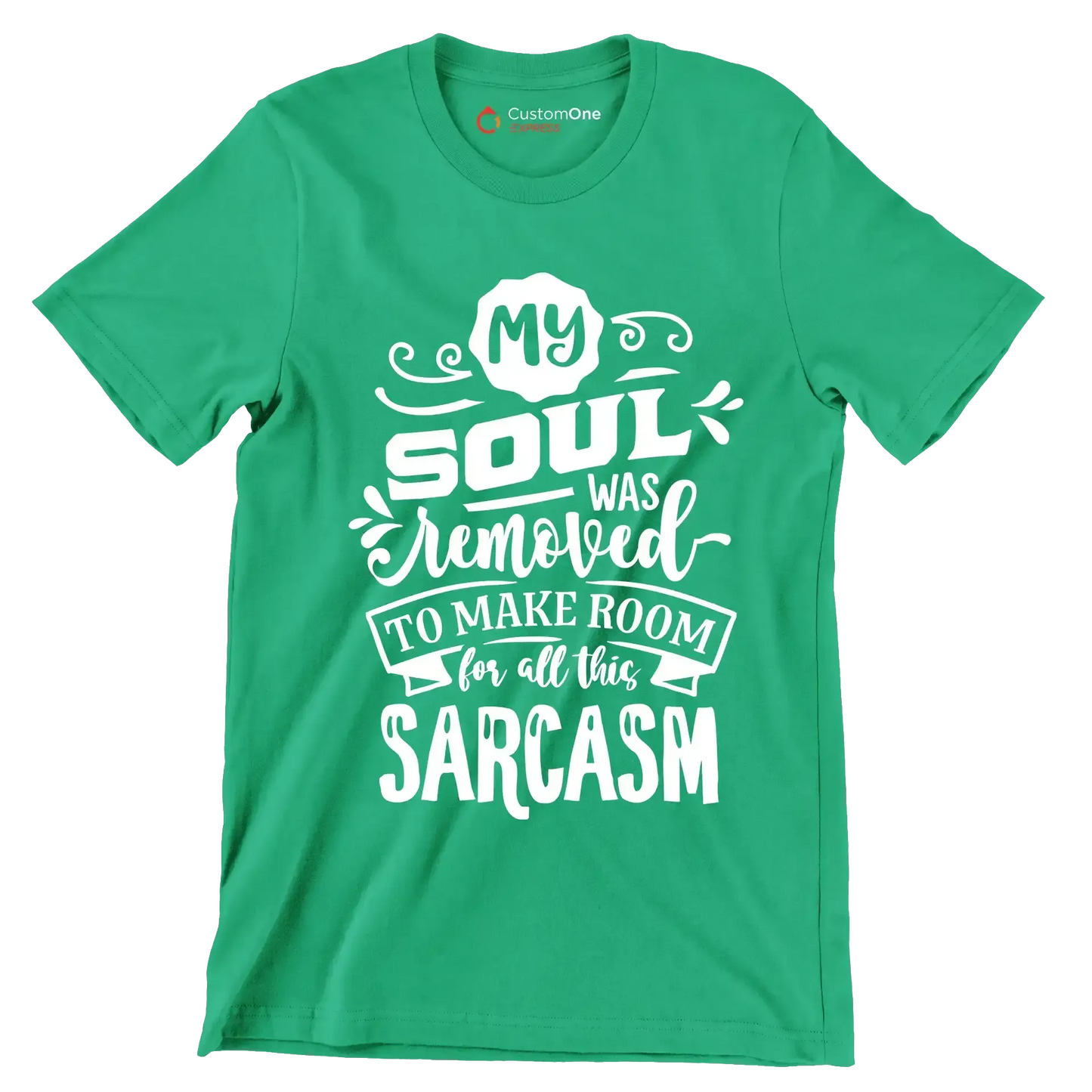My soul was removed to make room for all this sarcasm - Sarcasm Themed T-Shirt-Green-S-Custom One Express
