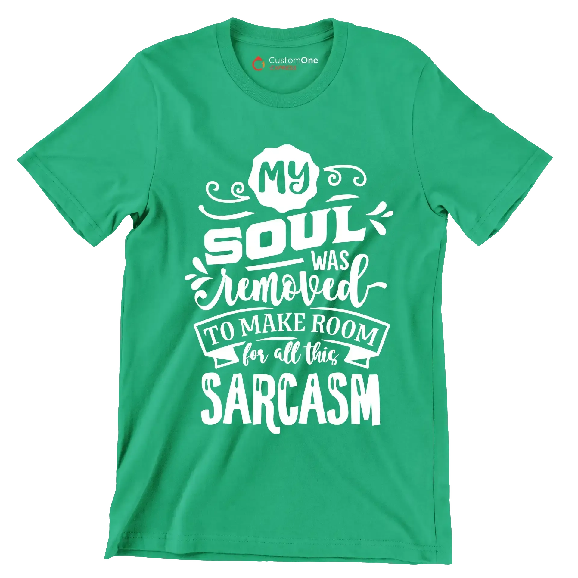 My soul was removed to make room for all this sarcasm - Sarcasm Themed T-Shirt-Green-S-Custom One Express