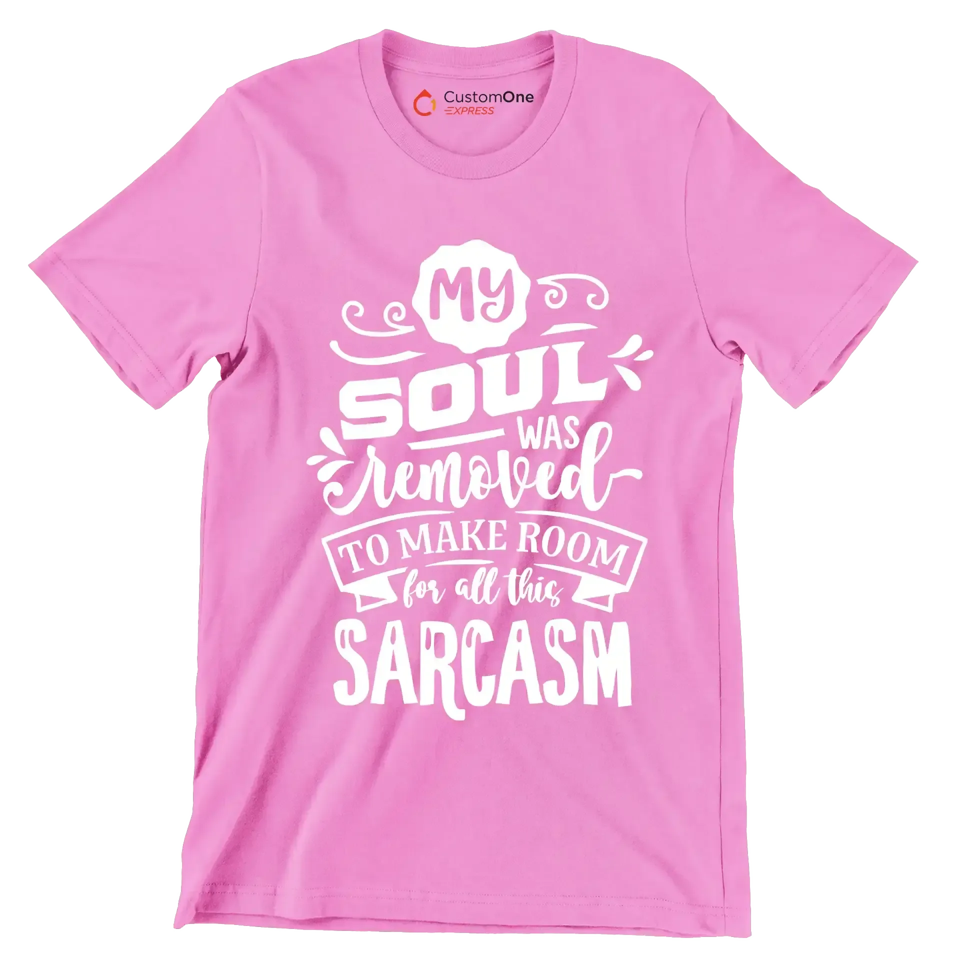 My soul was removed to make room for all this sarcasm - Sarcasm Themed T-Shirt-Pink-S-Custom One Express