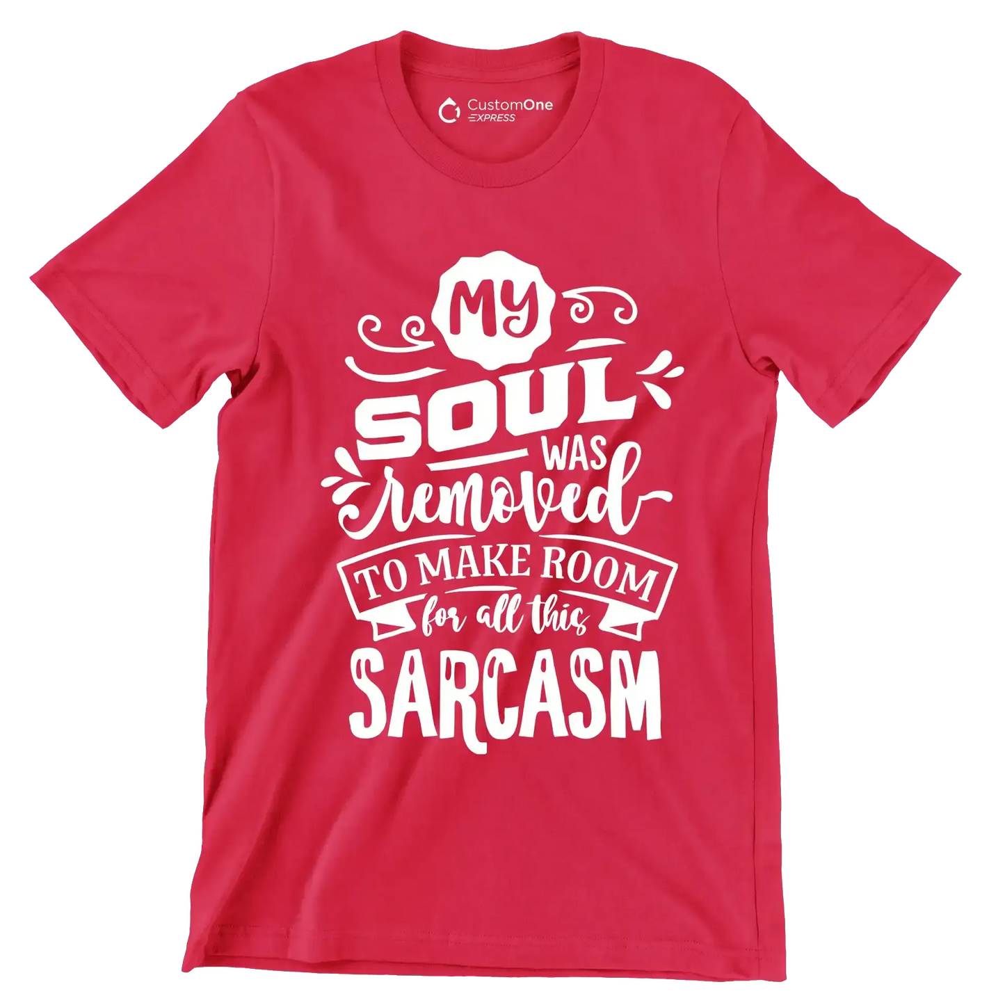 My soul was removed to make room for all this sarcasm - Sarcasm Themed T-Shirt-Red-S-Custom One Express