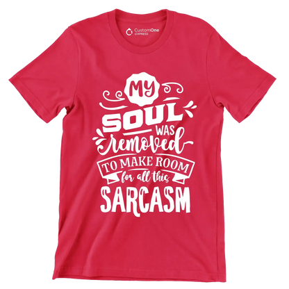 My soul was removed to make room for all this sarcasm - Sarcasm Themed T-Shirt-Red-S-Custom One Express