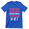 NEVER UNDERESTIMATE A GIRL WHO PLAYS GOLF - Golf Themed T-Shirt-Blue-S-Custom One Express