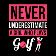 NEVER UNDERESTIMATE A GIRL WHO PLAYS GOLF - Golf Themed T-Shirt-Black-S-Custom One Express