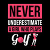 NEVER UNDERESTIMATE A GIRL WHO PLAYS GOLF - Golf Themed T-Shirt-Black-S-Custom One Express