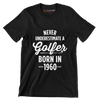 NEVER UNDERESTIMATE A GOLFER BORN IN 1960 - Golf Themed T-Shirt-Black-S-Custom One Express