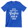 NEVER UNDERESTIMATE A GOLFER BORN IN 1960 - Golf Themed T-Shirt-Blue-S-Custom One Express