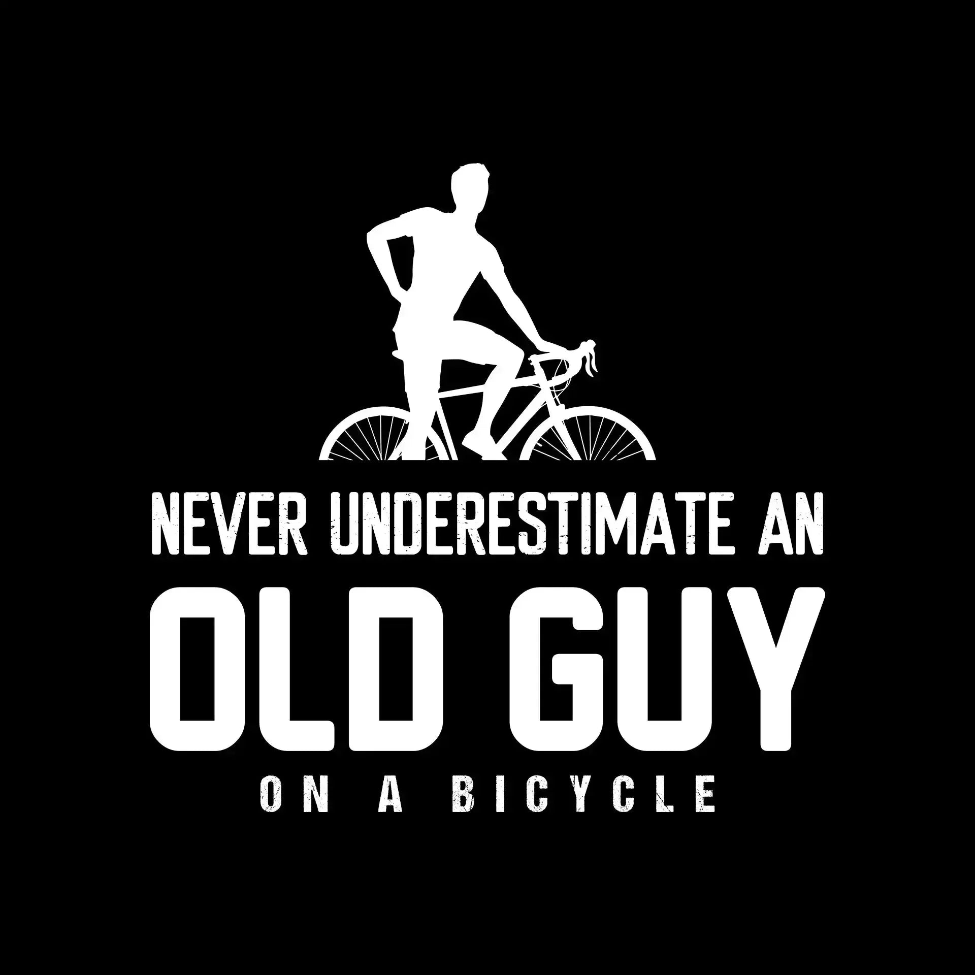 NEVER UNDERESTIMATE AN OLD GUY ON A BICYCLE - Bicycle Themed T-Shirt-Black-S-Custom One Express