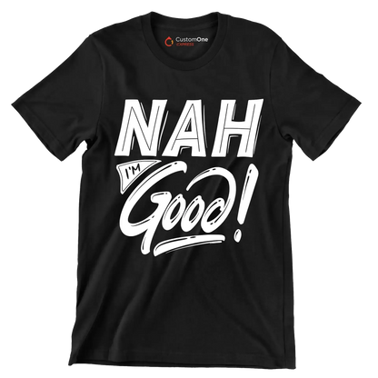 Nah I'm good - Sarcasm Themed T-Shirt-Black-S-Custom One Express