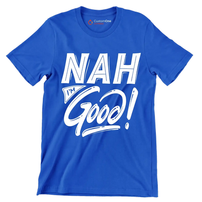 Nah I'm good - Sarcasm Themed T-Shirt-Blue-S-Custom One Express
