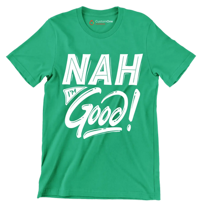 Nah I'm good - Sarcasm Themed T-Shirt-Green-S-Custom One Express