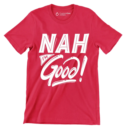 Nah I'm good - Sarcasm Themed T-Shirt-Red-S-Custom One Express