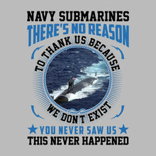 Navy Submarines There s No Reason To Thank Us Because We Do not Exist You Never Saw Us This Never Happened - Veterans Themed T-Shirt-Pink-S-Custom One Express