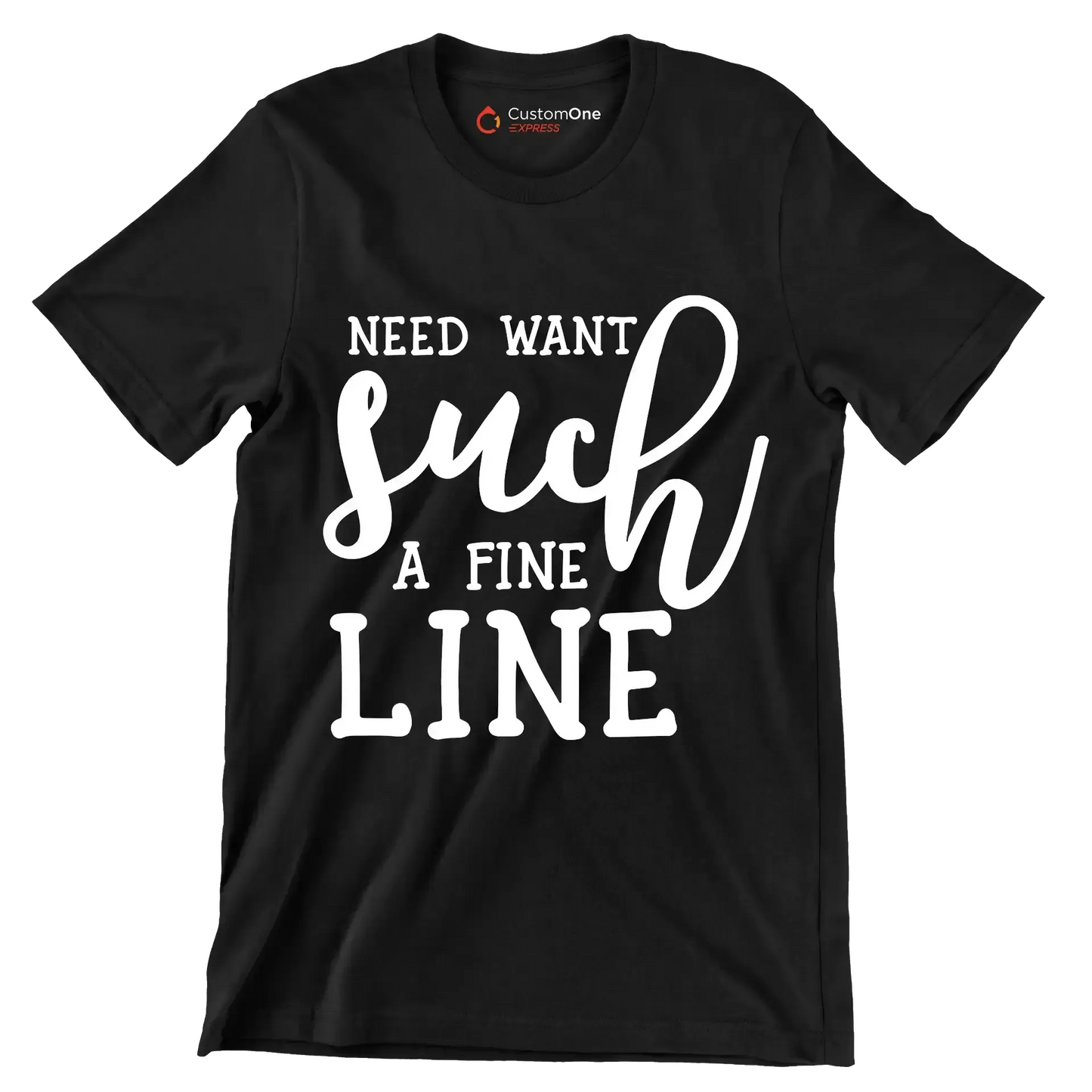 Need want such a fine line - Sarcasm Themed T-Shirt-Black-S-Custom One Express