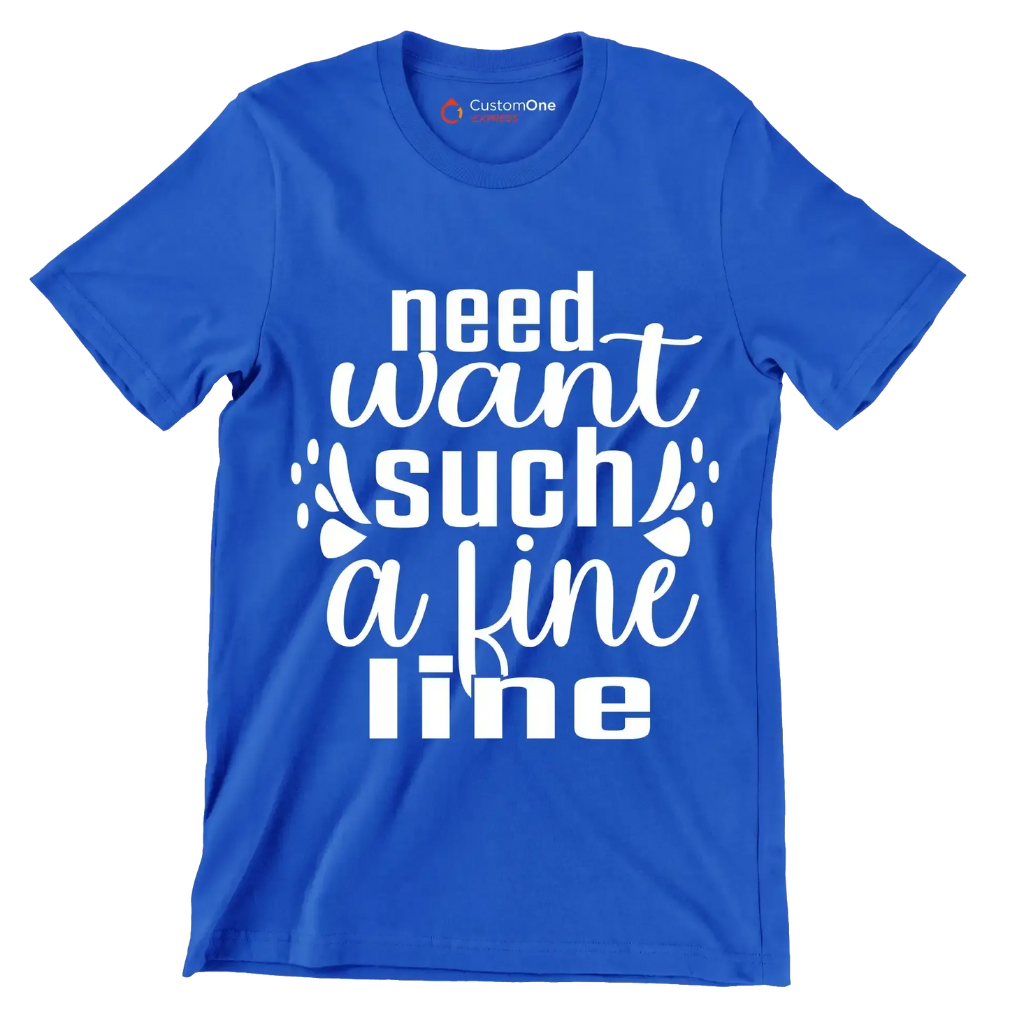 Need want such a fine line - Sarcasm Themed T-Shirt-Blue-S-Custom One Express