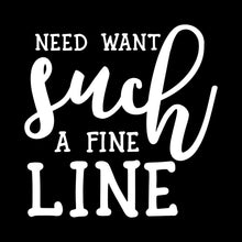 Need want such a fine line - Sarcasm Themed T-Shirt-Black-S-Custom One Express