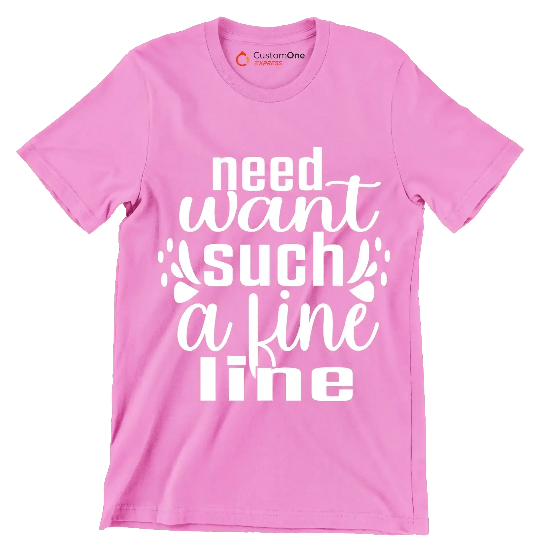 Need want such a fine line - Sarcasm Themed T-Shirt-Pink-S-Custom One Express
