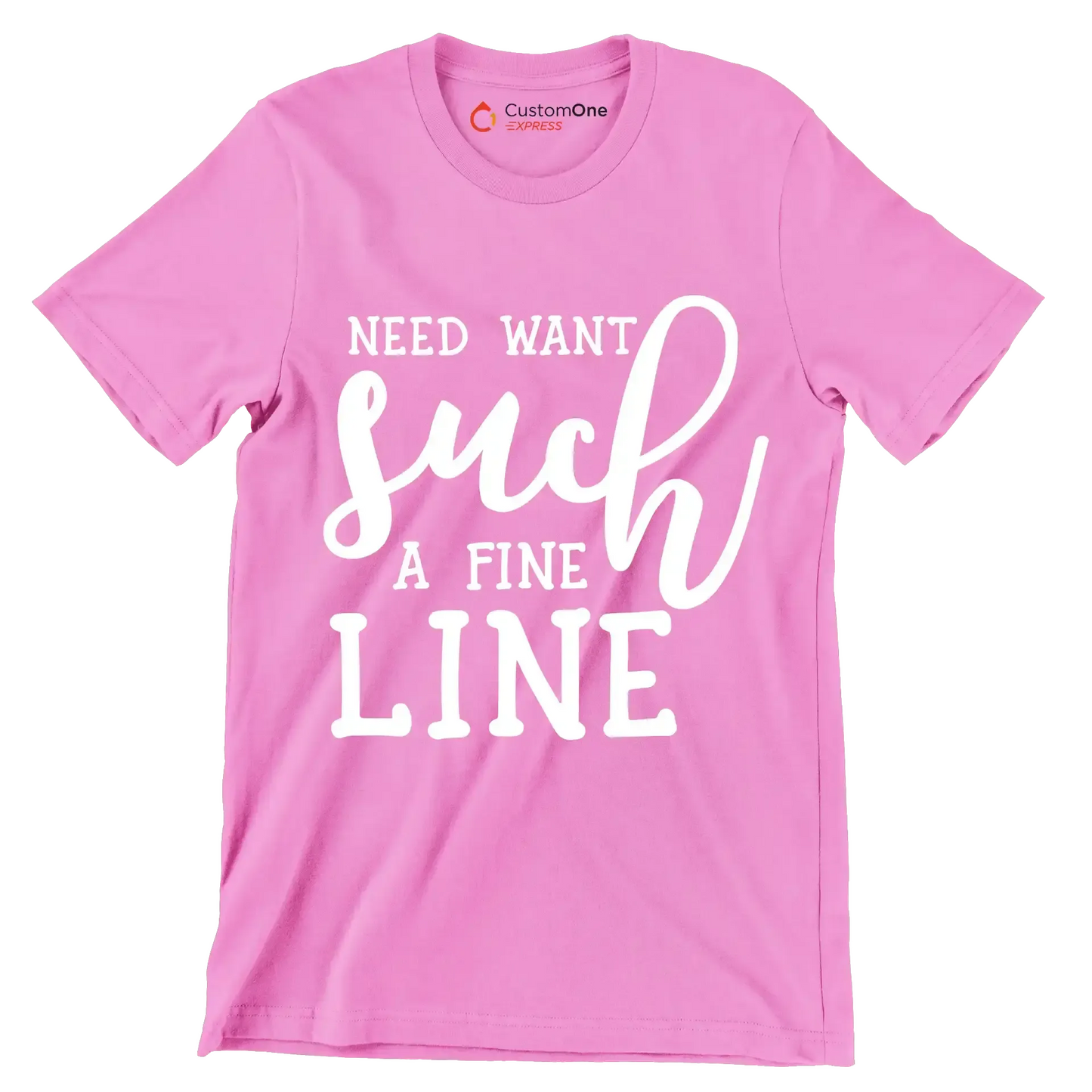 Need want such a fine line - Sarcasm Themed T-Shirt-Pink-S-Custom One Express