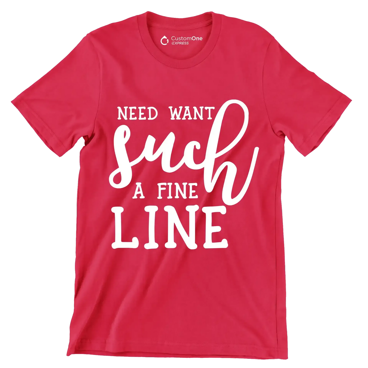 Need want such a fine line - Sarcasm Themed T-Shirt-Red-S-Custom One Express