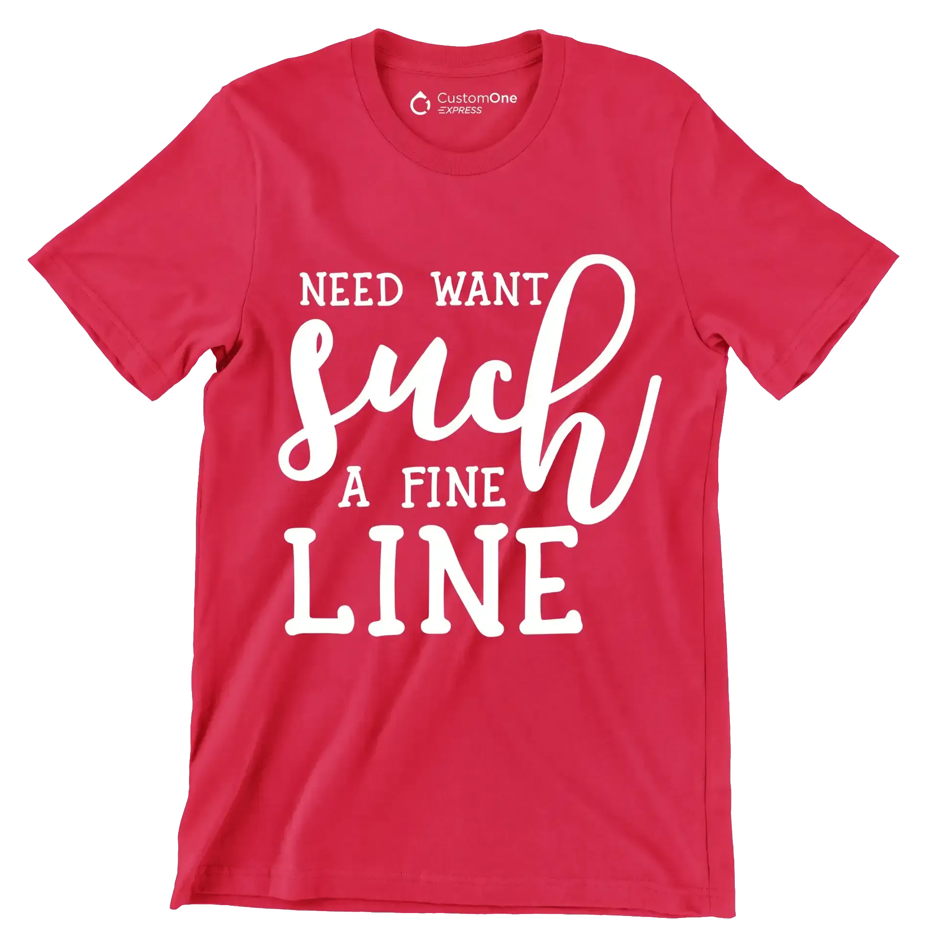 Need want such a fine line - Sarcasm Themed T-Shirt-Red-S-Custom One Express