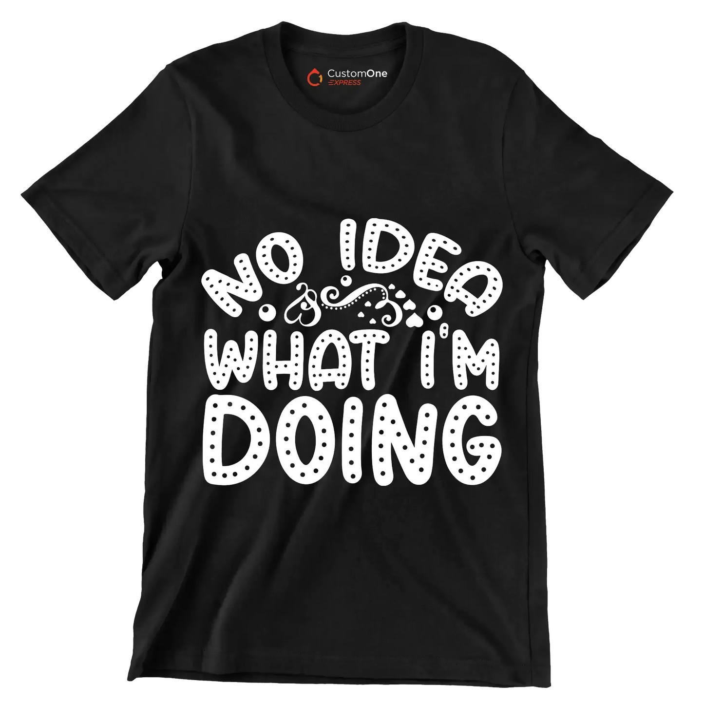 No idea what I'm doing - Sarcasm Themed T-Shirt-Black-S-Custom One Express