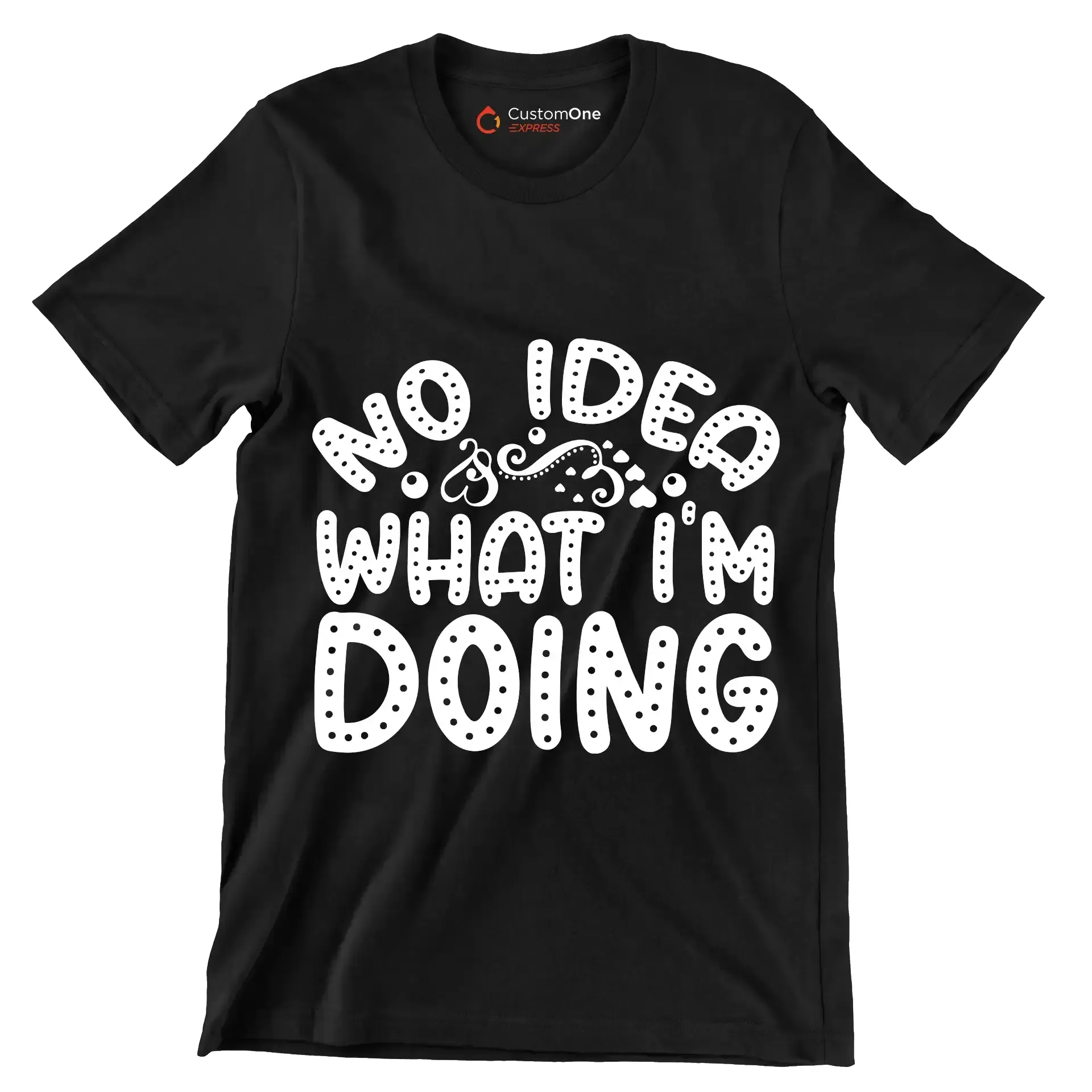 No idea what I'm doing - Sarcasm Themed T-Shirt-Black-S-Custom One Express