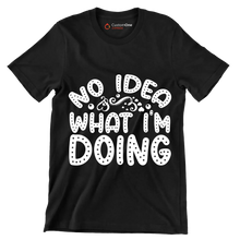 No idea what I'm doing - Sarcasm Themed T-Shirt-Black-S-Custom One Express