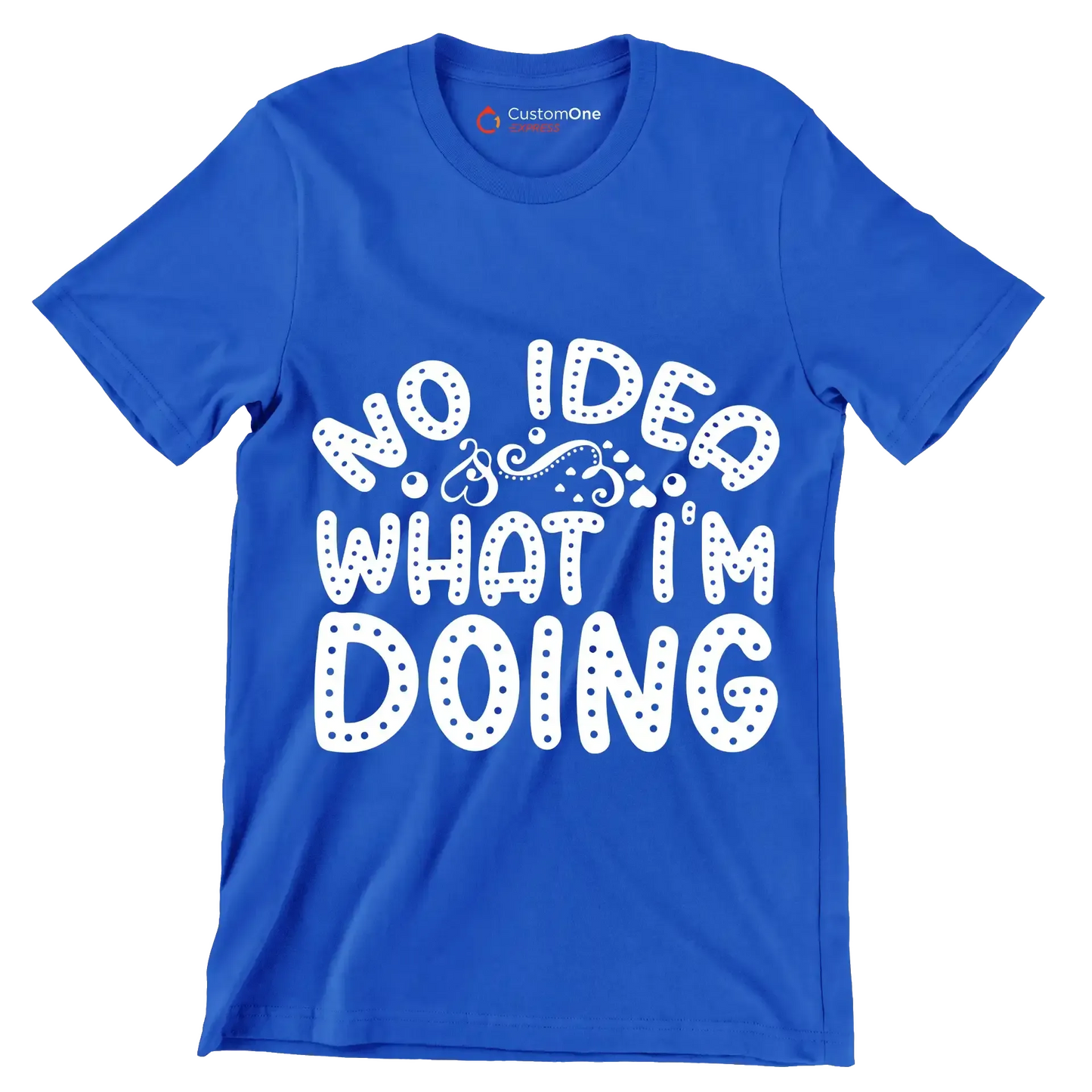 No idea what I'm doing - Sarcasm Themed T-Shirt-Blue-S-Custom One Express