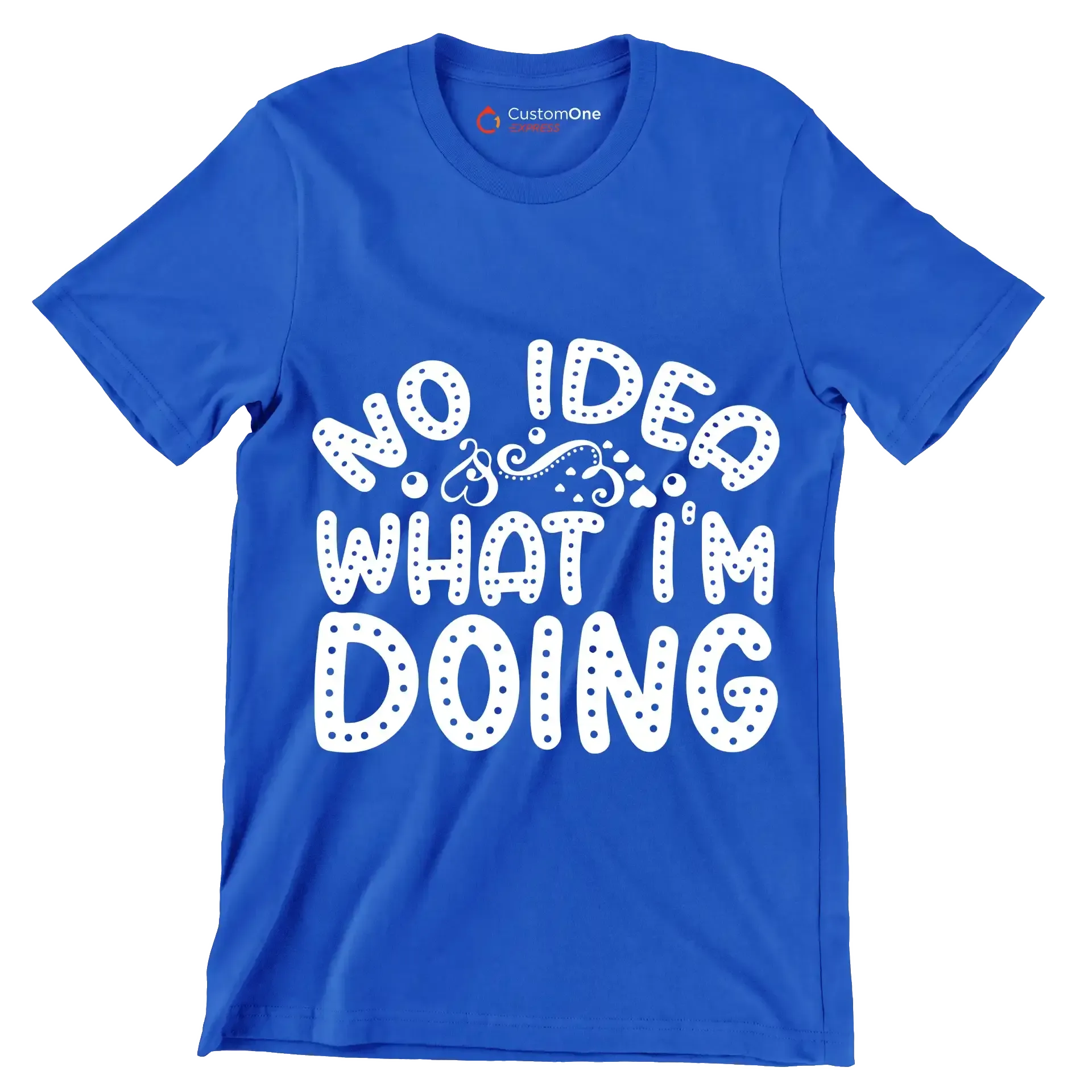 No idea what I'm doing - Sarcasm Themed T-Shirt-Blue-S-Custom One Express