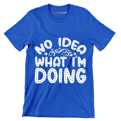 No idea what I'm doing - Sarcasm Themed T-Shirt-Blue-S-Custom One Express