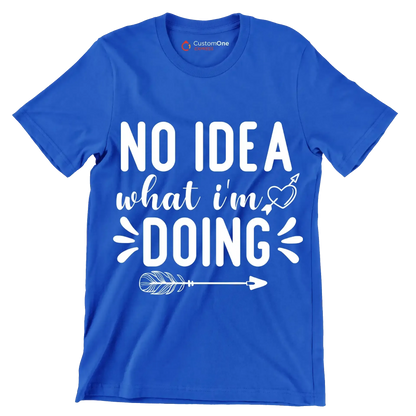 No idea what I'm doing - Sarcasm Themed T-Shirt-Blue-S-Custom One Express