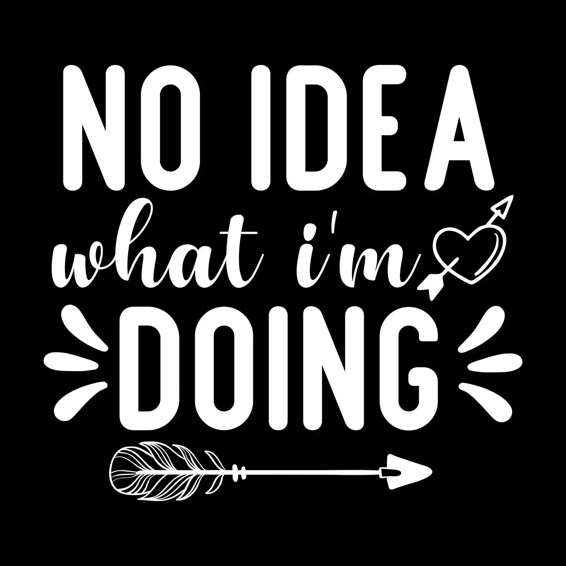 No idea what I'm doing - Sarcasm Themed T-Shirt-Black-S-Custom One Express