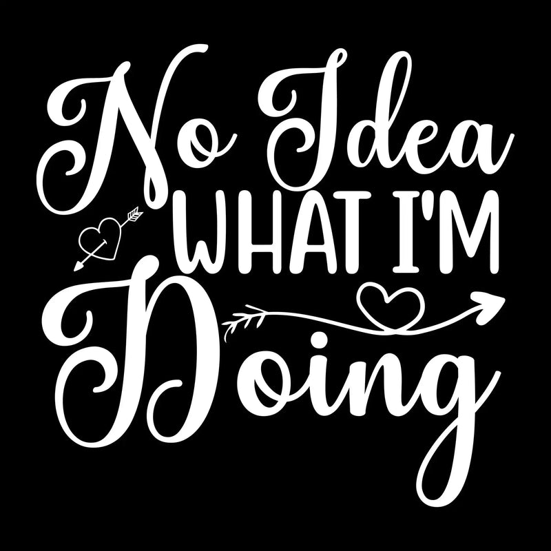 No idea what I'm doing - Sarcasm Themed T-Shirt-Black-S-Custom One Express
