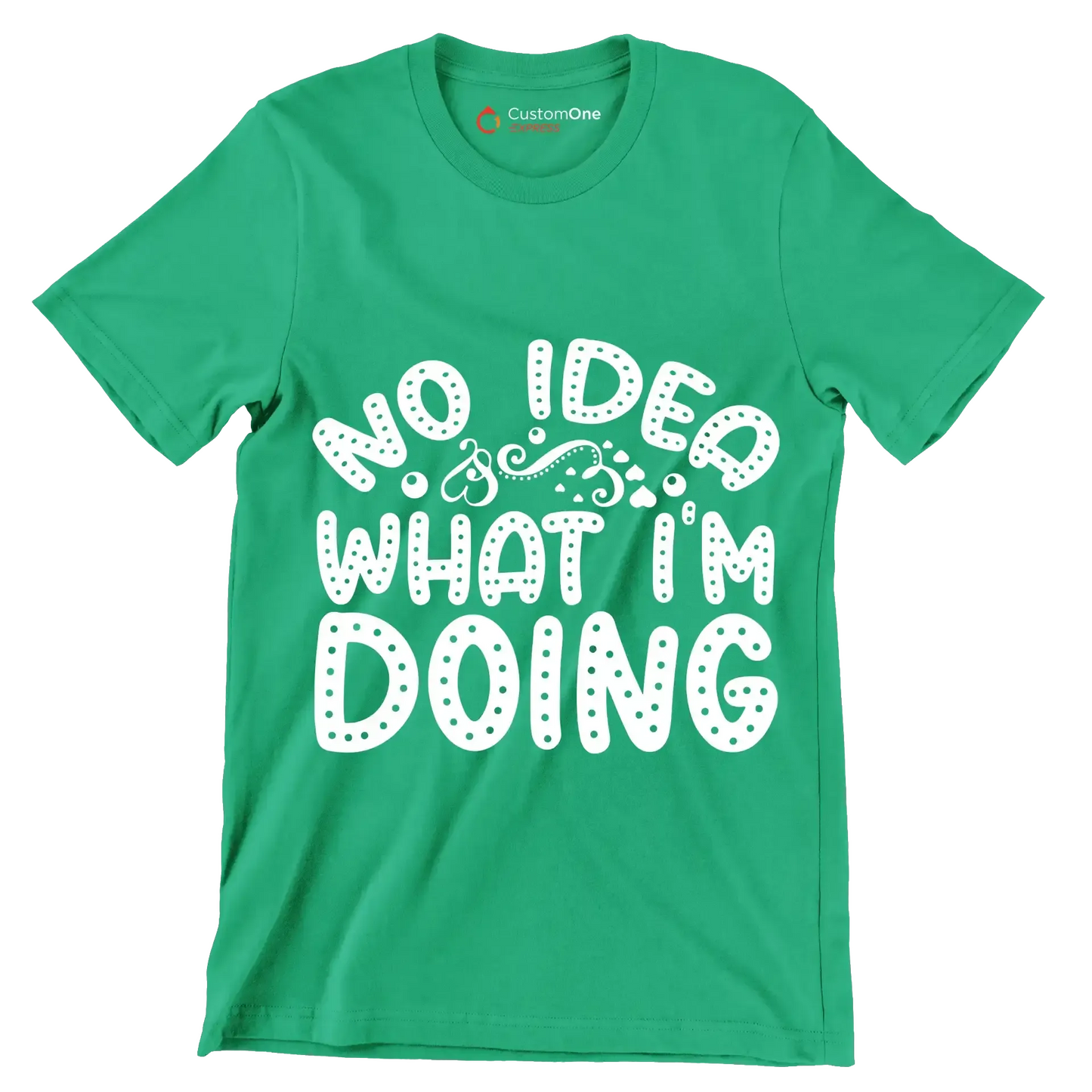 No idea what I'm doing - Sarcasm Themed T-Shirt-Green-S-Custom One Express