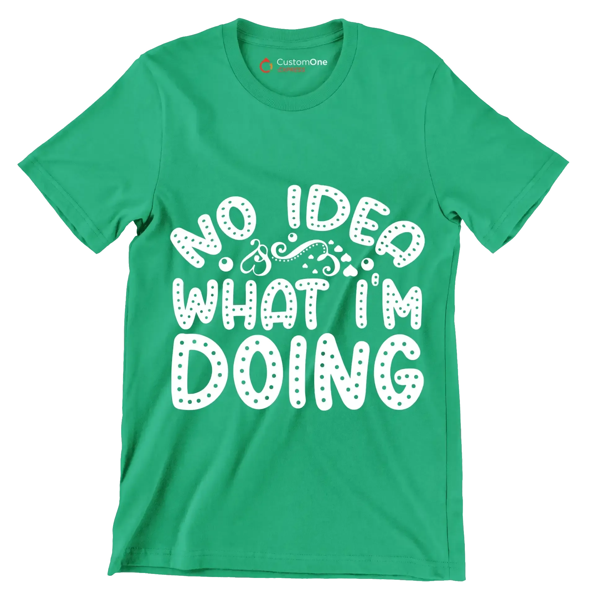 No idea what I'm doing - Sarcasm Themed T-Shirt-Green-S-Custom One Express