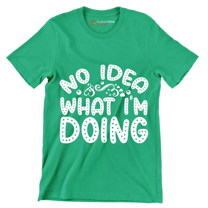No idea what I'm doing - Sarcasm Themed T-Shirt-Green-S-Custom One Express