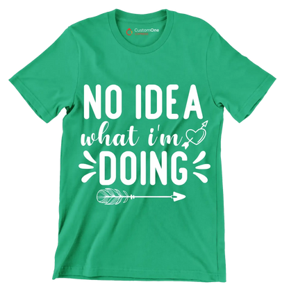 No idea what I'm doing - Sarcasm Themed T-Shirt-Green-S-Custom One Express