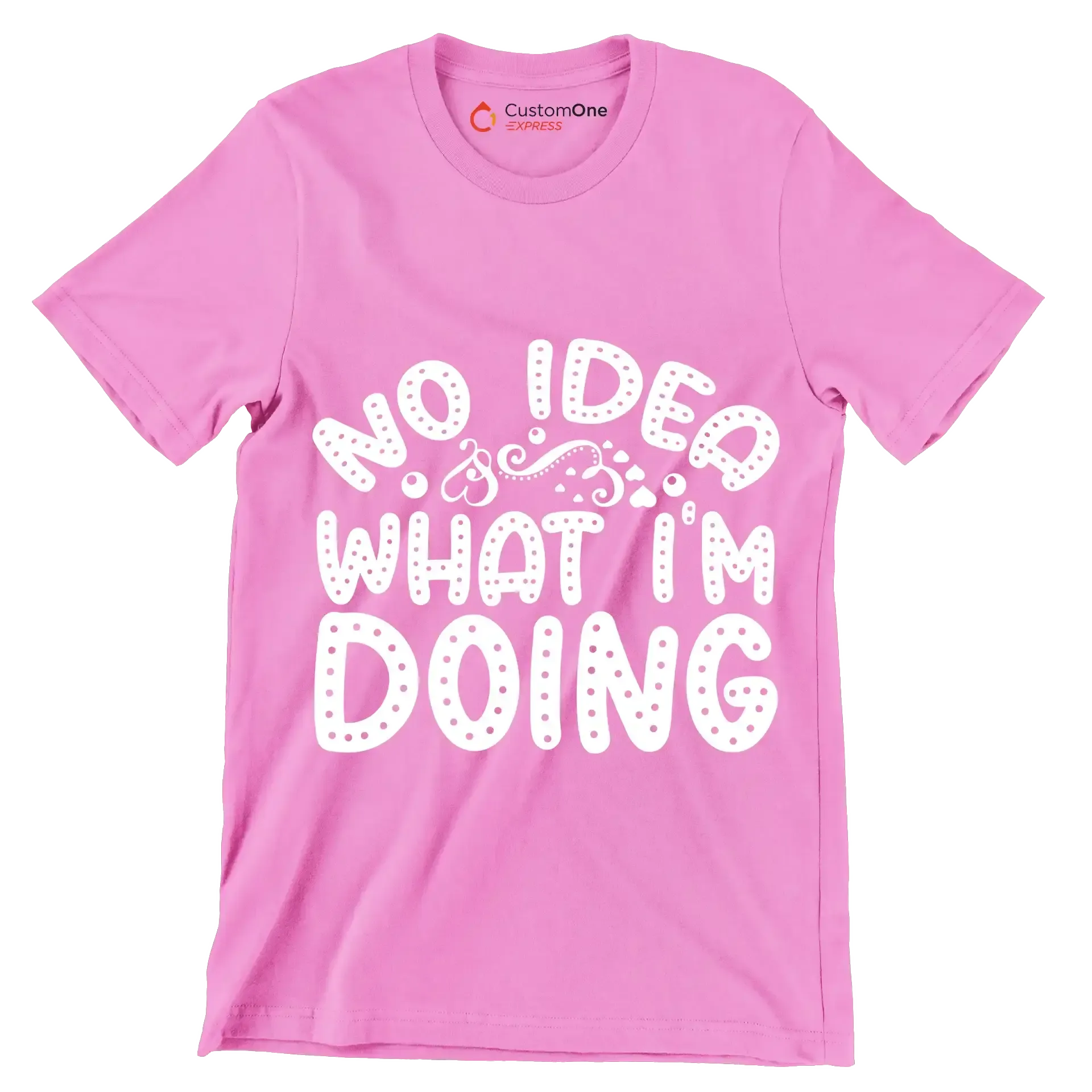 No idea what I'm doing - Sarcasm Themed T-Shirt-Pink-S-Custom One Express