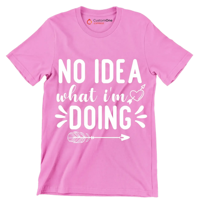No idea what I'm doing - Sarcasm Themed T-Shirt-Pink-S-Custom One Express